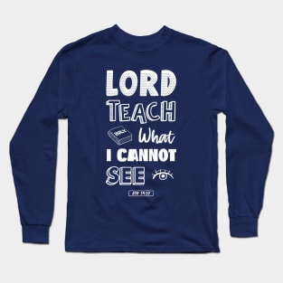 Lord teach what I cannot see Long Sleeve T-Shirt